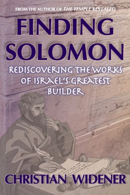 Book cover titled 'Finding Solomon: Rediscovering the Works of Israel's Greatest Builder' by Christian Widener, featuring an illustration of a scholarly figure writing.